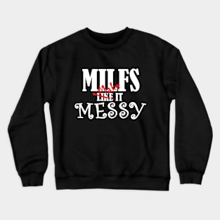 MILFs Like (Make) It Messy Crewneck Sweatshirt